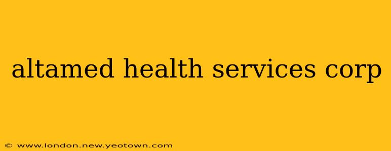altamed health services corp