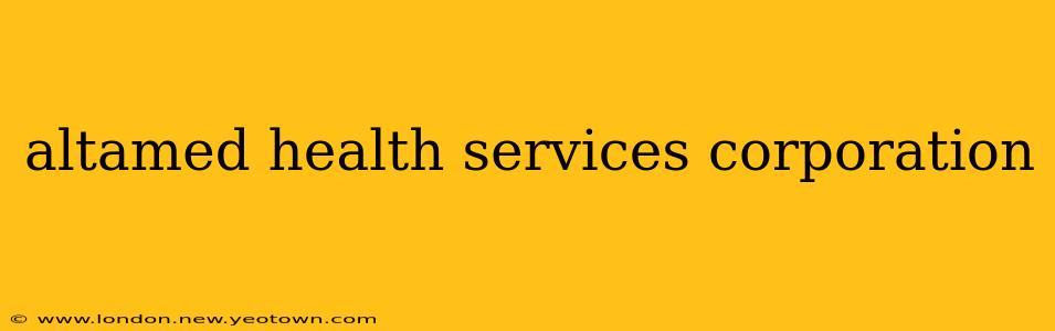 altamed health services corporation