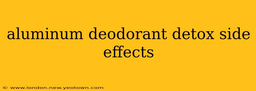 aluminum deodorant detox side effects