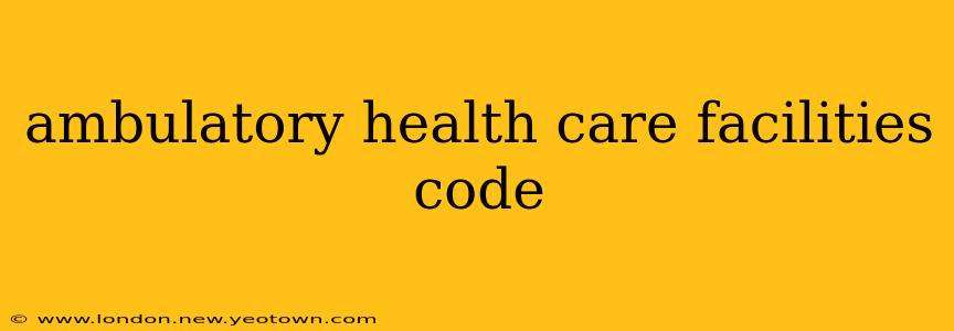 ambulatory health care facilities code