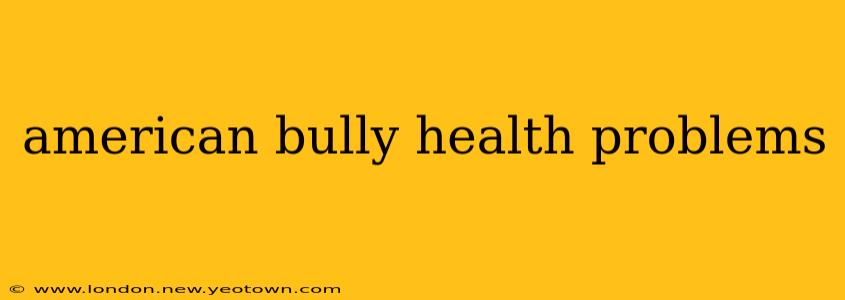 american bully health problems