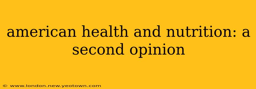 american health and nutrition: a second opinion