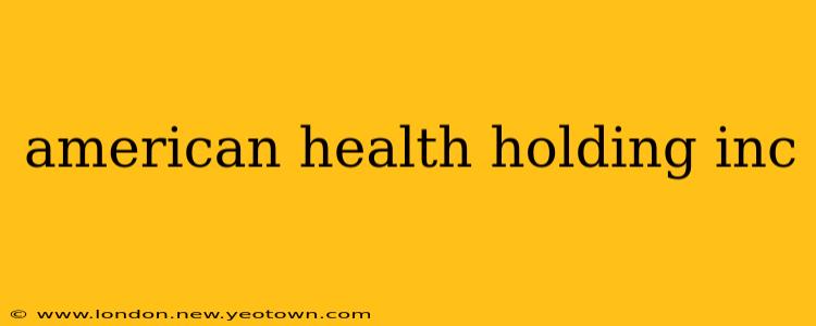 american health holding inc