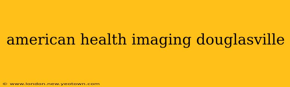 american health imaging douglasville