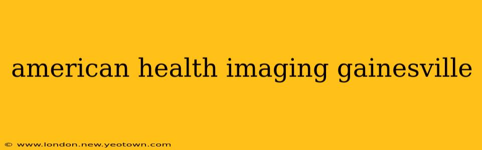 american health imaging gainesville