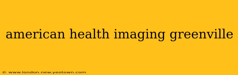 american health imaging greenville