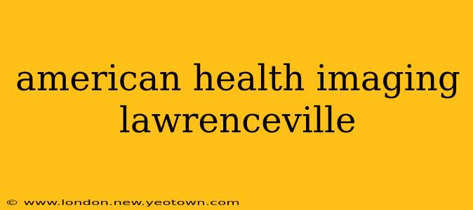 american health imaging lawrenceville