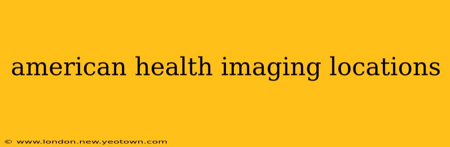 american health imaging locations