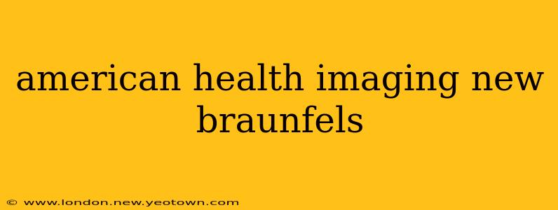 american health imaging new braunfels