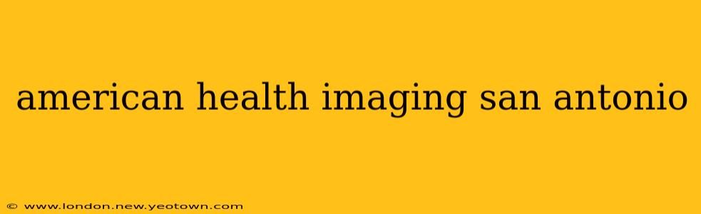 american health imaging san antonio