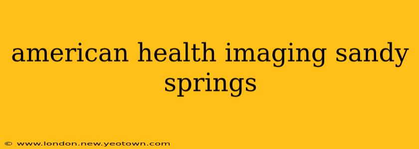 american health imaging sandy springs