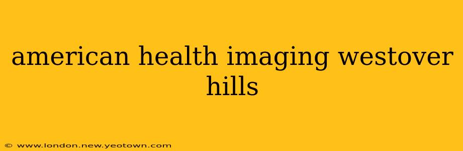 american health imaging westover hills