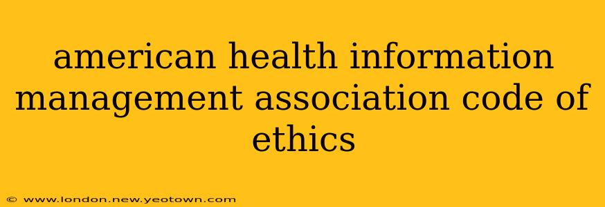 american health information management association code of ethics