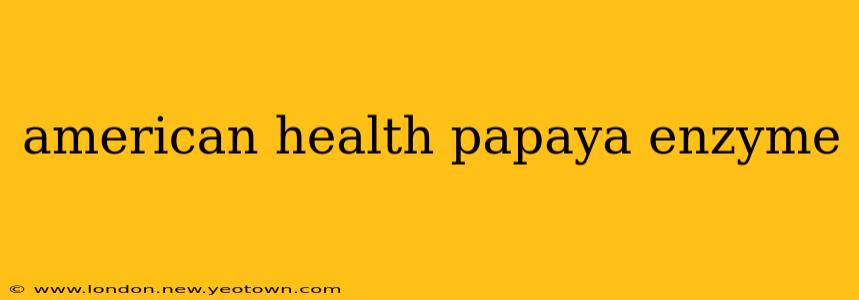 american health papaya enzyme