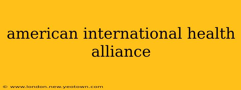 american international health alliance