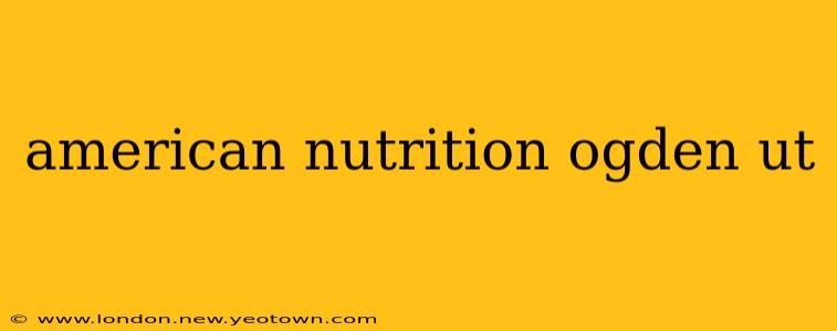 american nutrition ogden ut