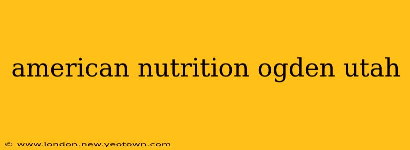 american nutrition ogden utah