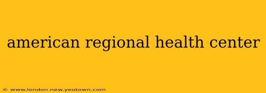 american regional health center