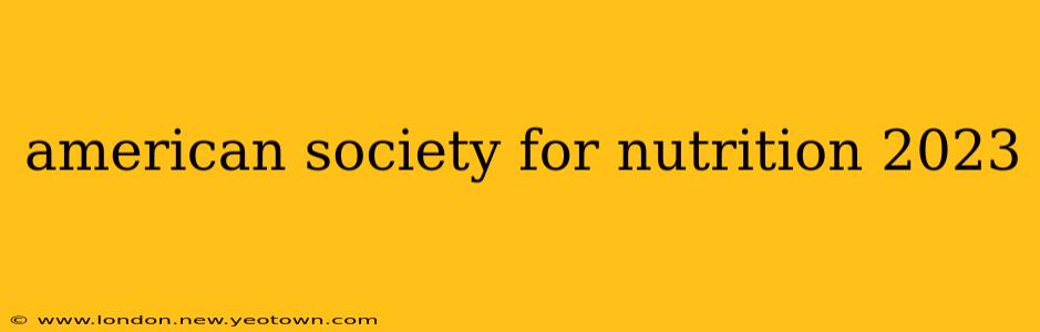 american society for nutrition 2023