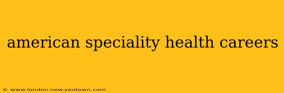 american speciality health careers