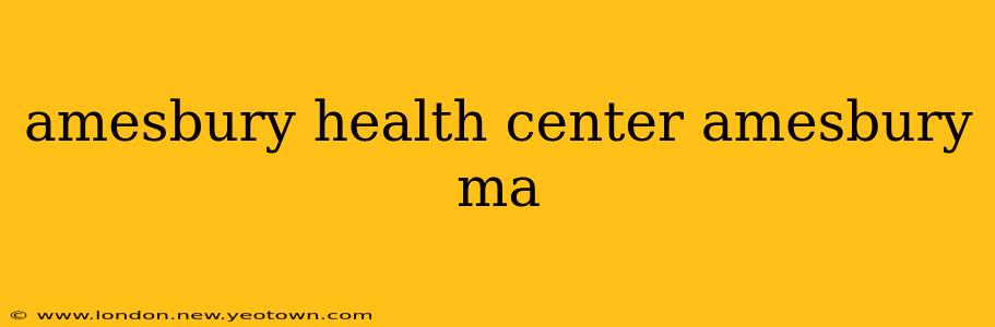 amesbury health center amesbury ma