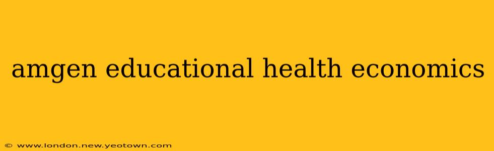 amgen educational health economics