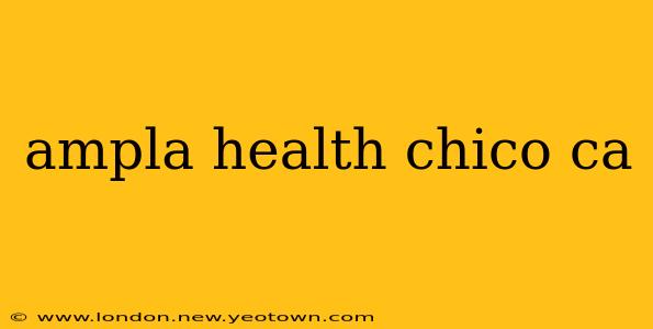ampla health chico ca