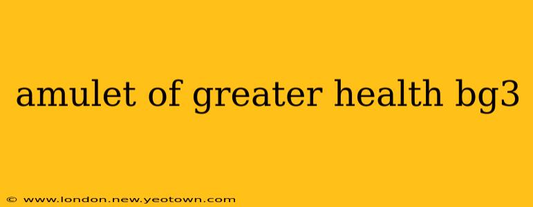 amulet of greater health bg3