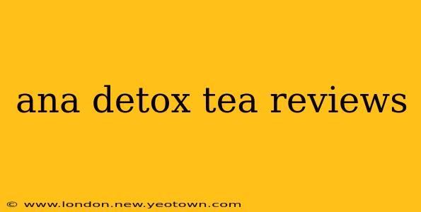 ana detox tea reviews
