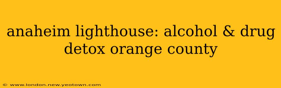 anaheim lighthouse: alcohol & drug detox orange county