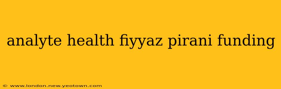 analyte health fiyyaz pirani funding