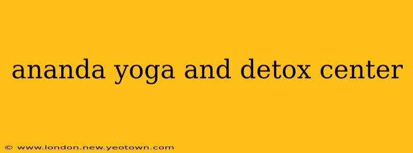 ananda yoga and detox center