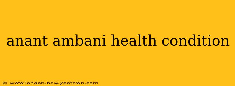 anant ambani health condition