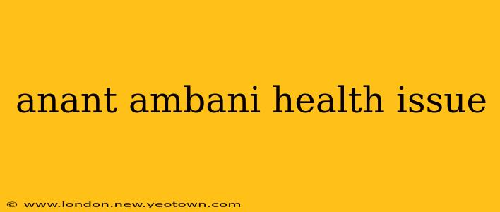 anant ambani health issue