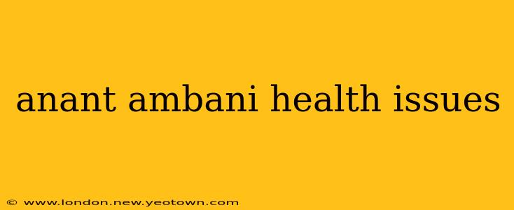 anant ambani health issues