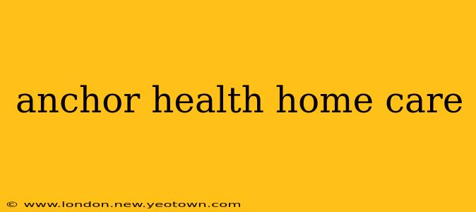 anchor health home care