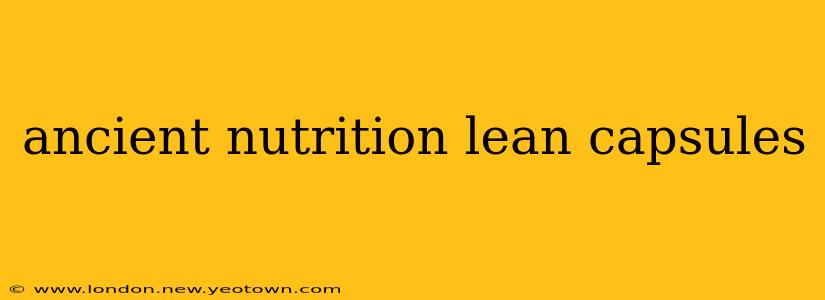 ancient nutrition lean capsules