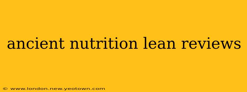 ancient nutrition lean reviews