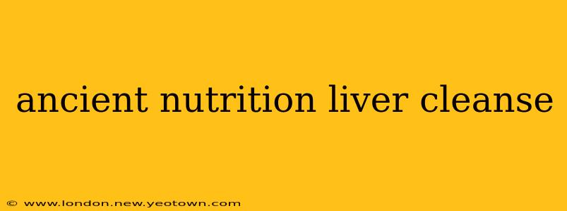 ancient nutrition liver cleanse
