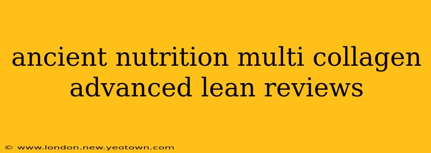 ancient nutrition multi collagen advanced lean reviews