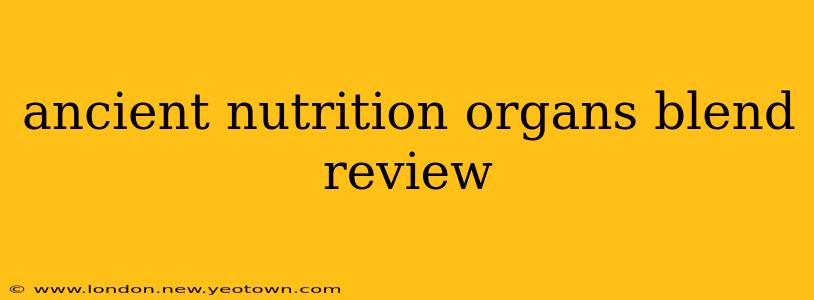 ancient nutrition organs blend review