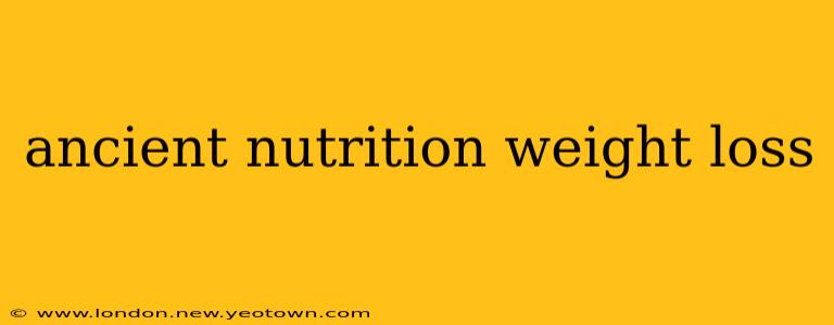 ancient nutrition weight loss
