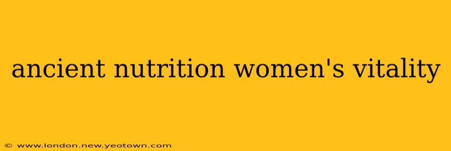 ancient nutrition women's vitality