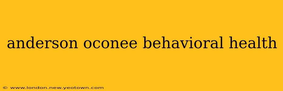 anderson oconee behavioral health