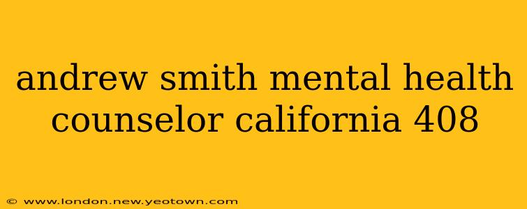 andrew smith mental health counselor california 408