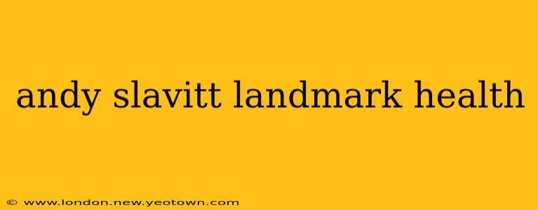 andy slavitt landmark health