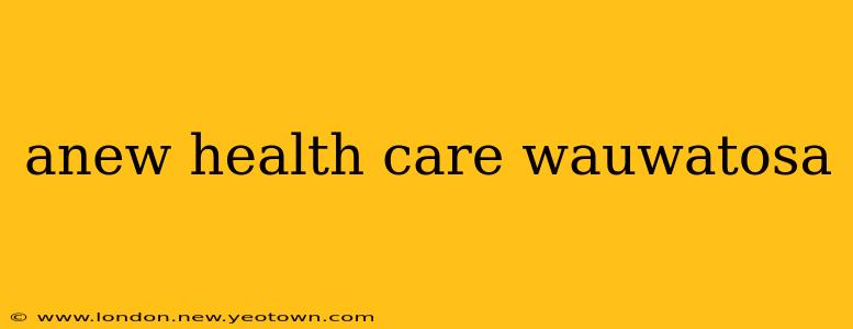 anew health care wauwatosa