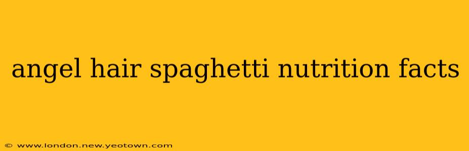 angel hair spaghetti nutrition facts