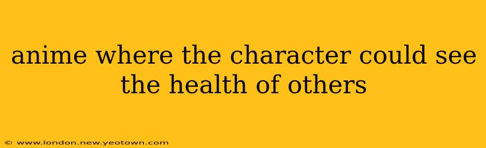 anime where the character could see the health of others