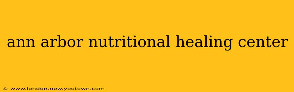 ann arbor nutritional healing center